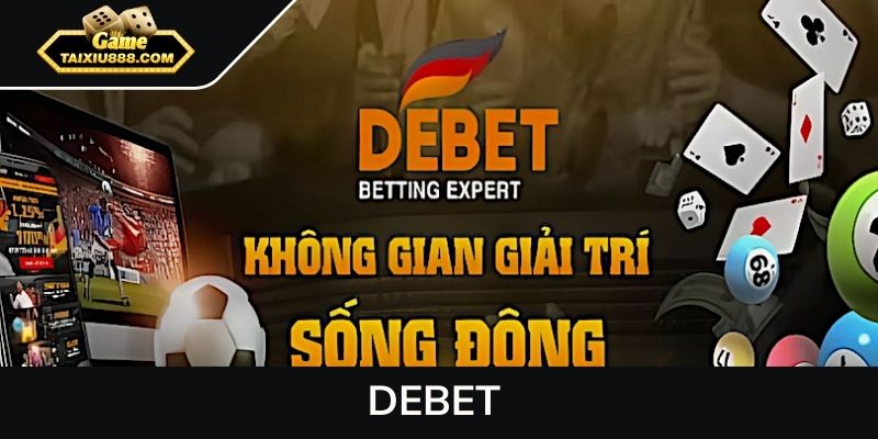 DEBET – Nhà cái uy tín, đẳng cấp, giàu tiềm năng