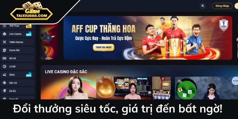 Đổi thưởng siêu tốc, giá trị đến bất ngờ!