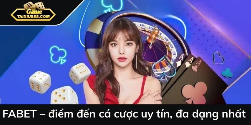 FABET – điểm đến cá cược uy tín, đa dạng nhất.