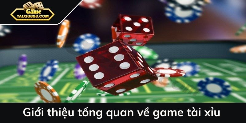 Giới thiệu tổng quan về game tài xỉu