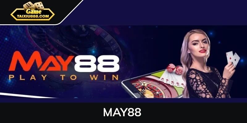 MAY88 là gì? Chi tiết thông tin về nhà cái đỉnh nóc