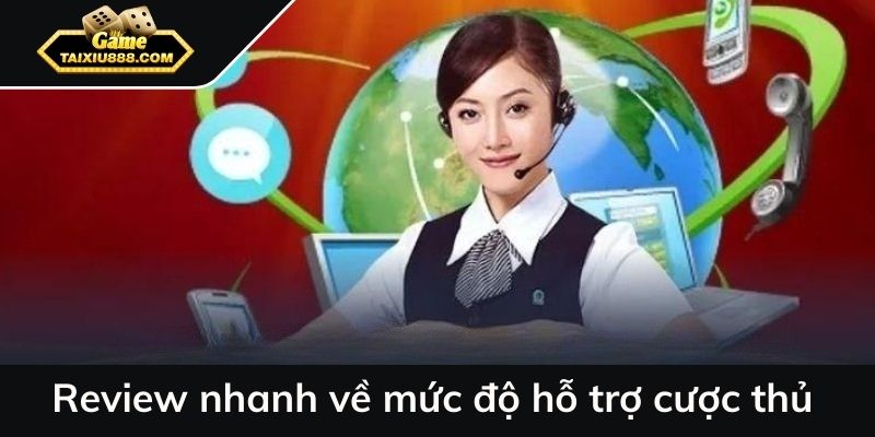 Review nhanh về mức độ hỗ trợ cược thủ