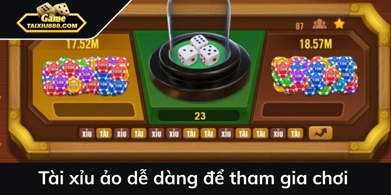 Tài xỉu ảo dễ dàng để tham gia chơi