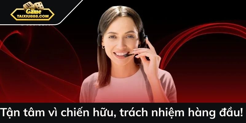 Tận tâm vì chiến hữu, trách nhiệm hàng đầu!