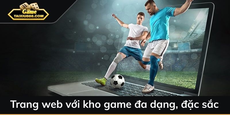 Trang web với kho game đa dạng, đặc sắc