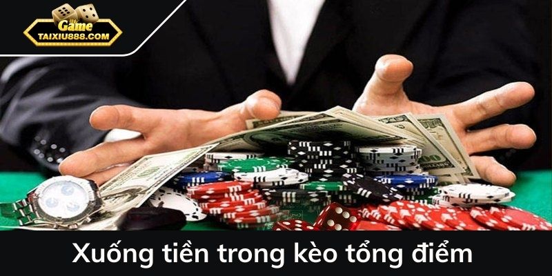 Xuống tiền trong kèo tổng điểm
